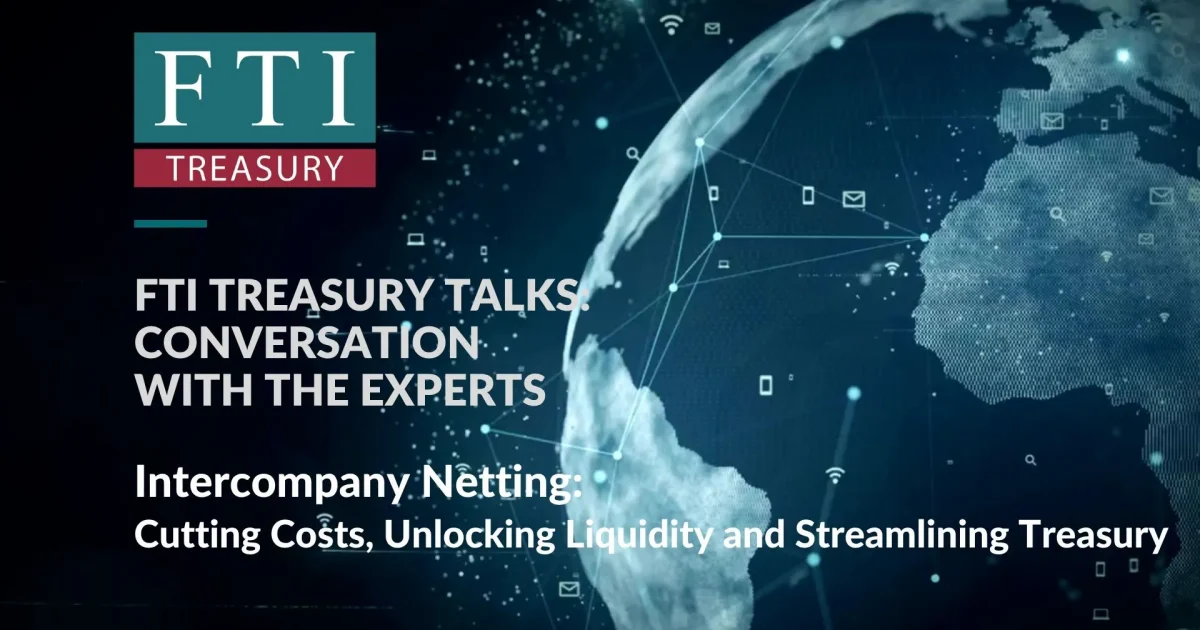 FTI-Treasury-Talks-Intercompany-Netting-Cutting-Costs-Unlocking-Liquidity-and-Streamlining-Treasury
