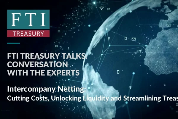 FTI-Treasury-Talks-Intercompany-Netting-Cutting-Costs-Unlocking-Liquidity-and-Streamlining-Treasury